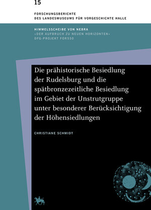 Buchcover Die prähistorische Besiedlung der Rudelsburg und die spätbronzezeitliche Besiedlung im Gebiet der Unstrutgruppe unter besonderer Berücksichtigung der Höhensiedlungen (Forschungsberichte des Landesmuseums für Vorgeschichte Halle 15) | Christiane Schmidt | EAN 9783944507767 | ISBN 3-944507-76-2 | ISBN 978-3-944507-76-7