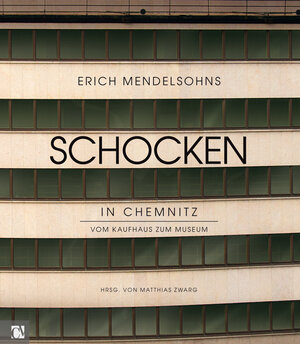 Buchcover Erich Mendelsohns Schocken in Chemnitz | Matthias Zwarg | EAN 9783944509174 | ISBN 3-944509-17-X | ISBN 978-3-944509-17-4