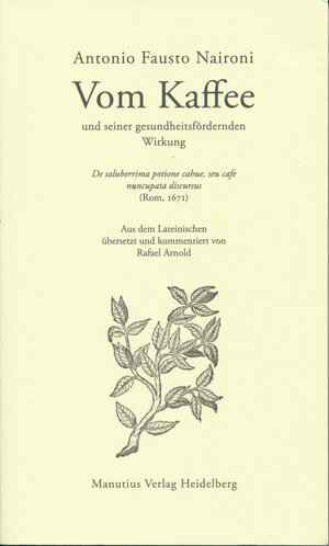 Buchcover Vom Kaffee und seiner gesundheitsfördernden Wirkung | Antonio Fausto Naironi | EAN 9783944512389 | ISBN 3-944512-38-3 | ISBN 978-3-944512-38-9