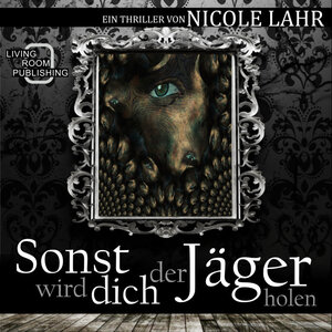 Buchcover Sonst wird dich der Jäger holen | Nicole Lahr | EAN 9783944513270 | ISBN 3-944513-27-4 | ISBN 978-3-944513-27-0