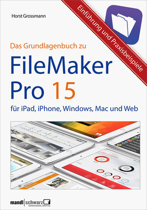 Buchcover FileMaker Pro 15 - Das Grundlagenbuch | Horst Grossmann | EAN 9783944519678 | ISBN 3-944519-67-1 | ISBN 978-3-944519-67-8