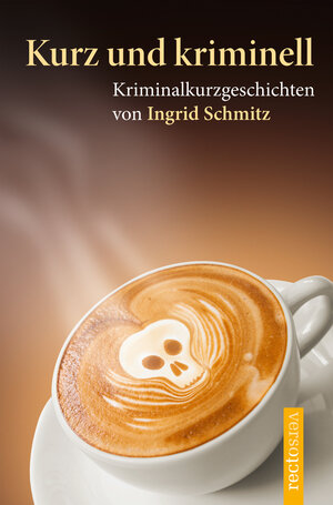 Buchcover Kurz und kriminell | Ingrid Schmitz | EAN 9783944527109 | ISBN 3-944527-10-0 | ISBN 978-3-944527-10-9
