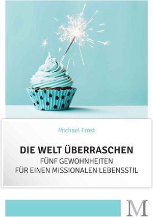 Buchcover Die Welt überraschen | Michael Frost | EAN 9783944533056 | ISBN 3-944533-05-4 | ISBN 978-3-944533-05-6
