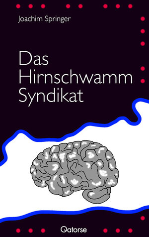 Buchcover Das Hirnschwamm Syndikat | Joachim Springer | EAN 9783944538068 | ISBN 3-944538-06-4 | ISBN 978-3-944538-06-8