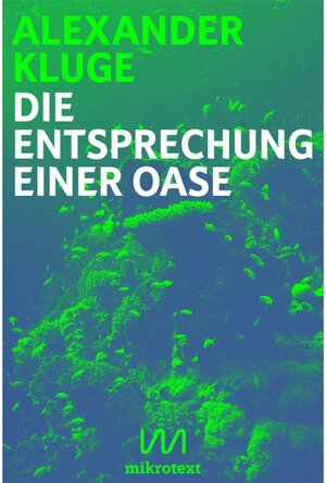 Buchcover Die Entsprechung einer Oase | Alexander Kluge | EAN 9783944543017 | ISBN 3-944543-01-7 | ISBN 978-3-944543-01-7