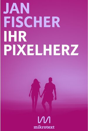 Buchcover Ihr Pixelherz | Jan Fischer | EAN 9783944543239 | ISBN 3-944543-23-8 | ISBN 978-3-944543-23-9