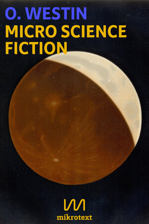 Buchcover Micro Science Fiction | O. Westin | EAN 9783944543864 | ISBN 3-944543-86-6 | ISBN 978-3-944543-86-4