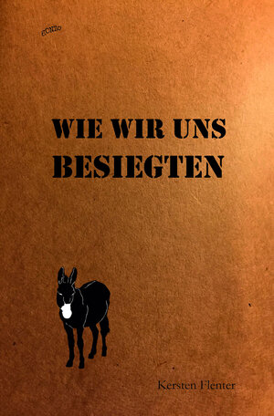 Buchcover Wie wir uns besiegten | Kersten Flenter | EAN 9783944564432 | ISBN 3-944564-43-X | ISBN 978-3-944564-43-2