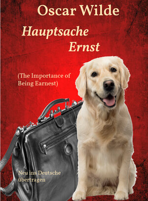 Buchcover Hauptsache Ernst (The Importance of Being Earnest) | Oscar Wilde | EAN 9783944568140 | ISBN 3-944568-14-1 | ISBN 978-3-944568-14-0