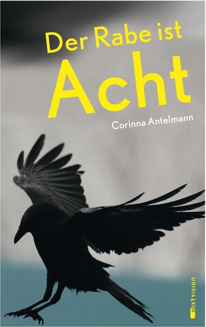 Buchcover Der Rabe ist Acht | Corinna Antelmann | EAN 9783944572055 | ISBN 3-944572-05-X | ISBN 978-3-944572-05-5