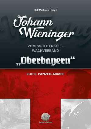 Buchcover Johann Wieninger - Vom SS-Totenkopf-Wachverband „Oberbayern“ zur 6. Panzer-Armee  | EAN 9783944580371 | ISBN 3-944580-37-0 | ISBN 978-3-944580-37-1
