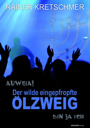 Buchcover Auweia! Der wilde eingepfropfte Ölzweig - bin ja ich | Rainer Kretschmer | EAN 9783944584348 | ISBN 3-944584-34-1 | ISBN 978-3-944584-34-8