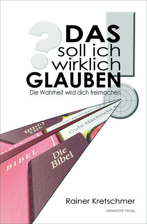 Buchcover DAS soll ich wirklich GLAUBEN! | Rainer Kretschmer | EAN 9783944584454 | ISBN 3-944584-45-7 | ISBN 978-3-944584-45-4