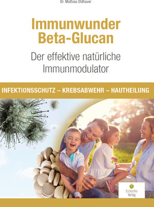 Buchcover Immunwunder Beta-Glucan. Der effektive natürliche Immunmodulator | Mathias Oldhaver | EAN 9783944592138 | ISBN 3-944592-13-1 | ISBN 978-3-944592-13-8