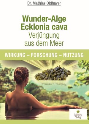 Buchcover Wunder-Alge Ecklonia cava - Verjüngung aus dem Meer | Mathias Oldhaver | EAN 9783944592176 | ISBN 3-944592-17-4 | ISBN 978-3-944592-17-6