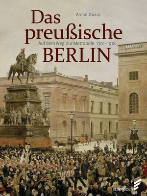Buchcover Das preußische Berlin | Armin Owzar | EAN 9783944594989 | ISBN 3-944594-98-3 | ISBN 978-3-944594-98-9