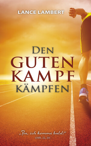 Buchcover Den guten Kampf kämpfen | Lance Lambert | EAN 9783944603032 | ISBN 3-944603-03-6 | ISBN 978-3-944603-03-2