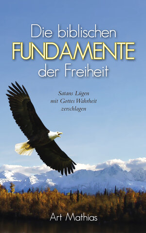 Buchcover Die biblischen Fundamente der Freiheit | Ar Mathias | EAN 9783944603148 | ISBN 3-944603-14-1 | ISBN 978-3-944603-14-8