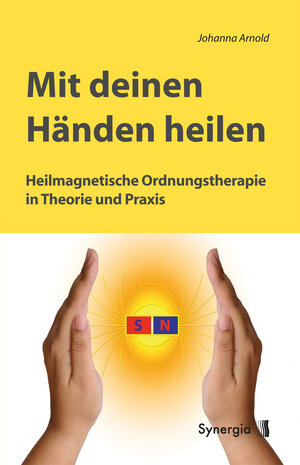 Buchcover Mit deinen Händen heilen | Johanna Arnold | EAN 9783944615127 | ISBN 3-944615-12-3 | ISBN 978-3-944615-12-7