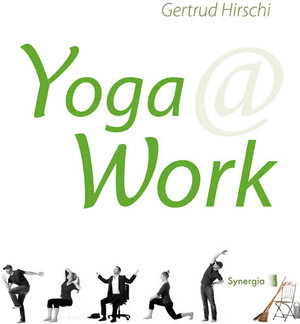 Buchcover Yoga @ Work | Gertrud Hirschi | EAN 9783944615141 | ISBN 3-944615-14-X | ISBN 978-3-944615-14-1