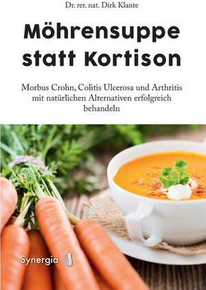 Buchcover Morbus Crohn. Möhrensuppe statt Kortison | Dirk Klante, Dr. rer. nat. | EAN 9783944615349 | ISBN 3-944615-34-4 | ISBN 978-3-944615-34-9