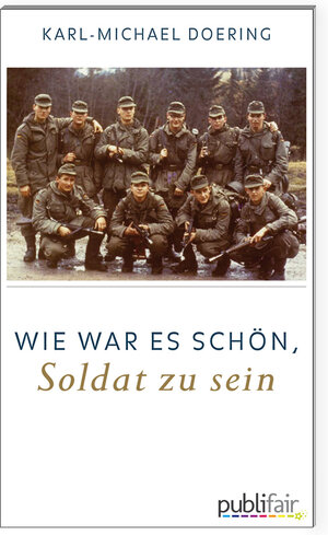 Buchcover Wie war es schön, Soldat zu sein | Karl-Michael Doering | EAN 9783944616100 | ISBN 3-944616-10-3 | ISBN 978-3-944616-10-0