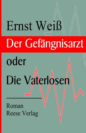 Buchcover Der Gefängnisarzt oder Die Vaterlosen | Ernst Weiß | EAN 9783944621678 | ISBN 3-944621-67-0 | ISBN 978-3-944621-67-8