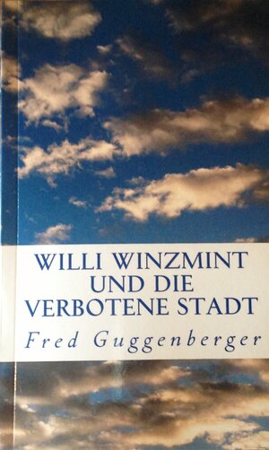 Buchcover Willi Winzmint und die verbotene Stadt | Fred Guggenberger | EAN 9783944625003 | ISBN 3-944625-00-5 | ISBN 978-3-944625-00-3