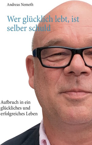 Buchcover Wer glücklich lebt, ist selber schuld | Andreas Nemeth | EAN 9783944638072 | ISBN 3-944638-07-7 | ISBN 978-3-944638-07-2