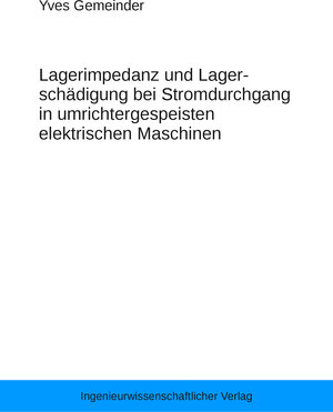 Buchcover Lagerimpedanz und Lagerschädigung bei Stromdurchgang in umrichtergespeisten elektrischen Maschinen | Yves Gemeinder | EAN 9783944653068 | ISBN 3-944653-06-8 | ISBN 978-3-944653-06-8