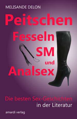 Buchcover Peitschen, Fesseln, SM und Analsex - Die besten Sex-Geschichten in der Literatur | Melisande Delon | EAN 9783944655437 | ISBN 3-944655-43-5 | ISBN 978-3-944655-43-7