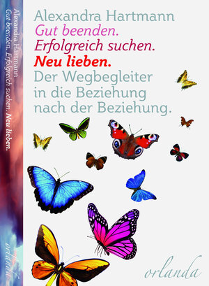 Buchcover Gut beenden. Erfolgreich suchen. Neu lieben. | Alexandra Hartmann | EAN 9783944666198 | ISBN 3-944666-19-4 | ISBN 978-3-944666-19-8