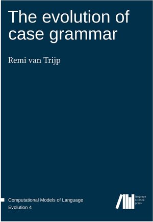 Buchcover The evolution of case grammar | Remi van Trijp | EAN 9783944675848 | ISBN 3-944675-84-3 | ISBN 978-3-944675-84-8