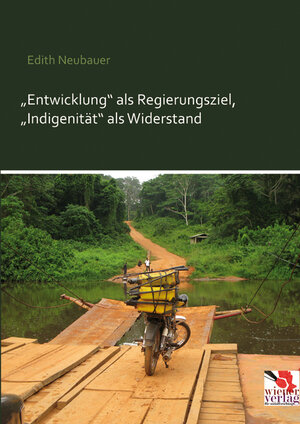 Buchcover „Entwicklung“ als Regierungsziel, „Indigenität“ als Widerstand | Edith Neubauer | EAN 9783944690094 | ISBN 3-944690-09-5 | ISBN 978-3-944690-09-4