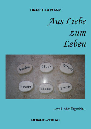 Buchcover Aus Liebe zum Leben | Dieter Heri Mader | EAN 9783944700052 | ISBN 3-944700-05-8 | ISBN 978-3-944700-05-2