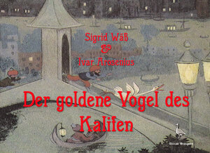 Buchcover Der goldene Vogel des Kalifen | Sigrid Wäß | EAN 9783944704463 | ISBN 3-944704-46-0 | ISBN 978-3-944704-46-3