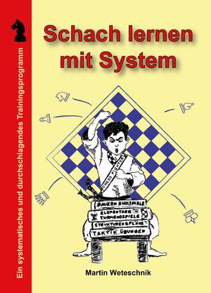 Buchcover Schach lernen mit System | Martin Weteschnik | EAN 9783944710044 | ISBN 3-944710-04-5 | ISBN 978-3-944710-04-4