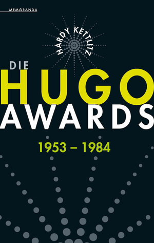 Buchcover Die Hugo Awards 1953 - 1984 | Hardy Kettlitz | EAN 9783944720722 | ISBN 3-944720-72-5 | ISBN 978-3-944720-72-2