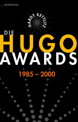 Buchcover Die Hugo Awards 1985-2000 | Hardy Kettlitz | EAN 9783944720739 | ISBN 3-944720-73-3 | ISBN 978-3-944720-73-9