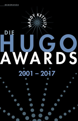 Buchcover Die Hugo Awards 2001 – 2017 | Hardy Kettlitz | EAN 9783944720760 | ISBN 3-944720-76-8 | ISBN 978-3-944720-76-0