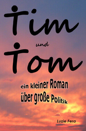 Buchcover Tim und Tom | Luzie Fera | EAN 9783944728032 | ISBN 3-944728-03-3 | ISBN 978-3-944728-03-2