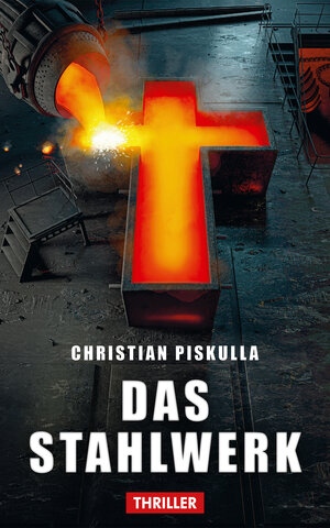 Buchcover Das Stahlwerk | Piskulla Christian | EAN 9783944755229 | ISBN 3-944755-22-7 | ISBN 978-3-944755-22-9