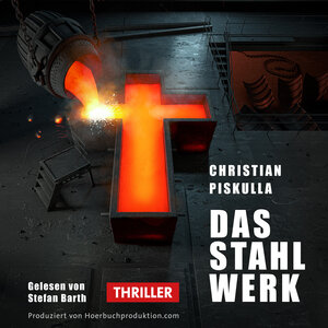 Buchcover Das Stahlwerk - Hörbuch | Christian Piskulla | EAN 9783944755267 | ISBN 3-944755-26-X | ISBN 978-3-944755-26-7
