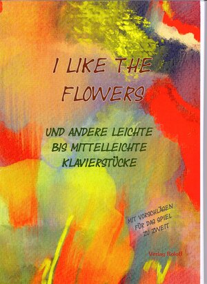 Buchcover I like the Flowers  | EAN 9783944758329 | ISBN 3-944758-32-3 | ISBN 978-3-944758-32-9