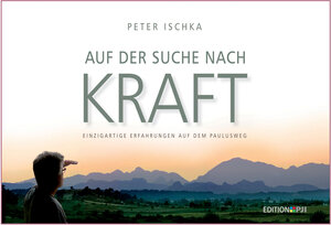Buchcover Auf der Suche nach Kraft | Peter Ischka | EAN 9783944764016 | ISBN 3-944764-01-3 | ISBN 978-3-944764-01-6