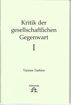 Buchcover Kritik der gesellschaftlichen Gegenwart I + II | Yannes Tashiro | EAN 9783944783000 | ISBN 3-944783-00-X | ISBN 978-3-944783-00-0