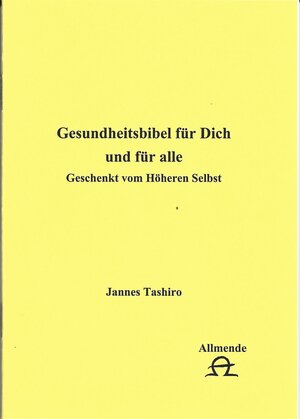 Buchcover Gesundsheitsbibel für Dich und für alle | Jannes Tashiro | EAN 9783944783994 | ISBN 3-944783-99-9 | ISBN 978-3-944783-99-4