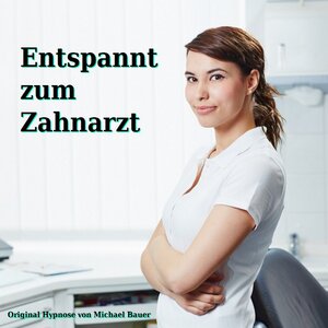 Buchcover Entspannt zum Zahnarzt | Michael Bauer | EAN 9783944803050 | ISBN 3-944803-05-1 | ISBN 978-3-944803-05-0
