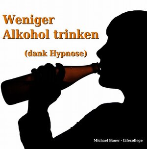 Buchcover Weniger Alkohol trinken (dank Hypnose) | Michael Bauer | EAN 9783944803142 | ISBN 3-944803-14-0 | ISBN 978-3-944803-14-2