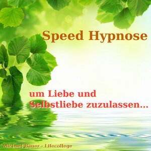 Buchcover Speed-Hypnose um Liebe und Selbstliebe zuzulassen | Michael Bauer | EAN 9783944803340 | ISBN 3-944803-34-5 | ISBN 978-3-944803-34-0